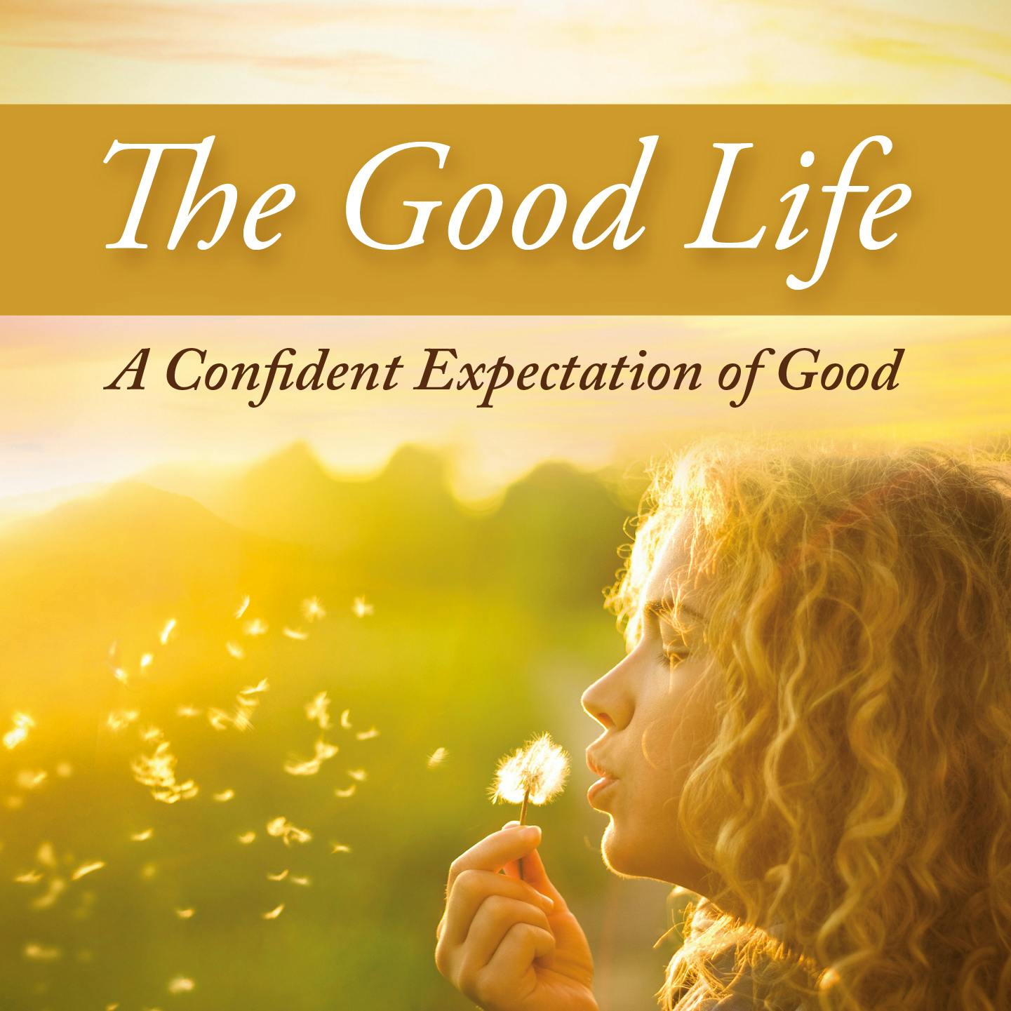 The Good Life-A Confident Expectation Of Good