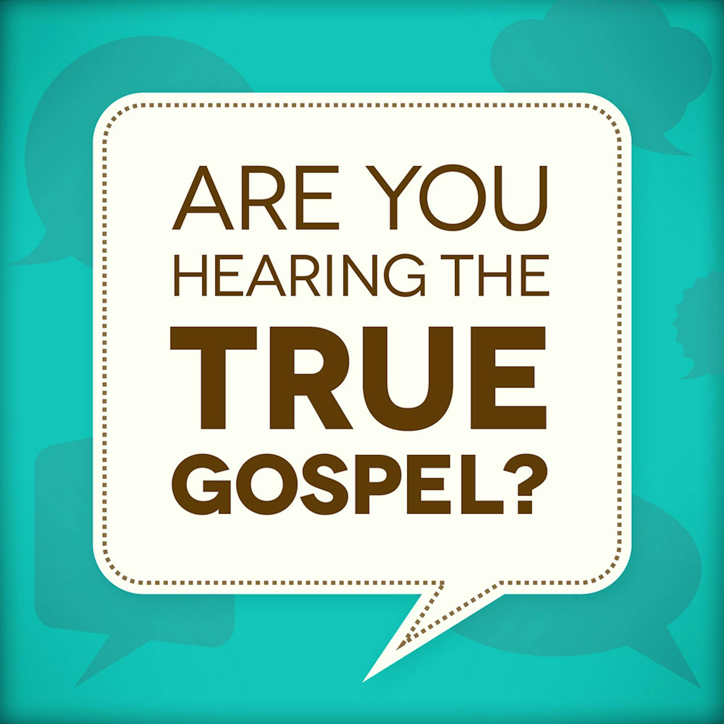 Are You Hearing The True Gospel? 