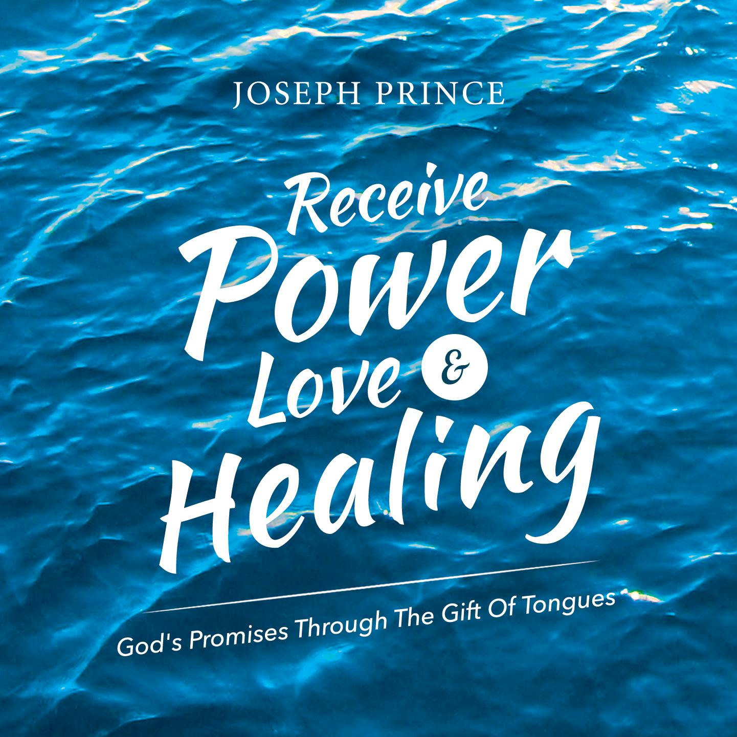 Receive Power, Love And Healing—God's Promises Through The Gift Of Tongues