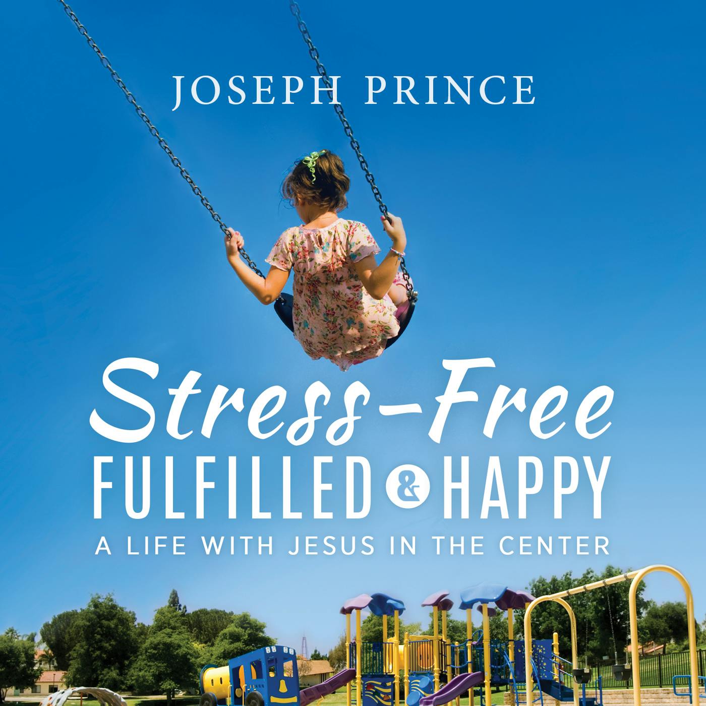 Stress-Free, Fulfilled And Happy—A Life With Jesus In The Center