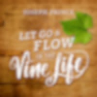 Let Go And Flow In The Vine Life