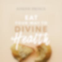 Eat Your Way To Divine Health