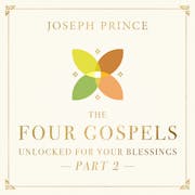 The Four Gospels Unlocked For Your Blessings—Part 2