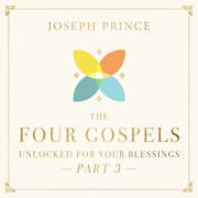 The Four Gospels Unlocked For Your Blessings—Part 3
