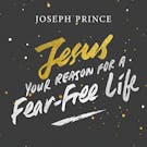 Jesus—Your Reason For A Fear-Free Life