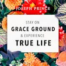 Stay On Grace Ground And Experience True Life