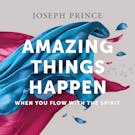 Amazing Things Happen When You Flow With The Spirit