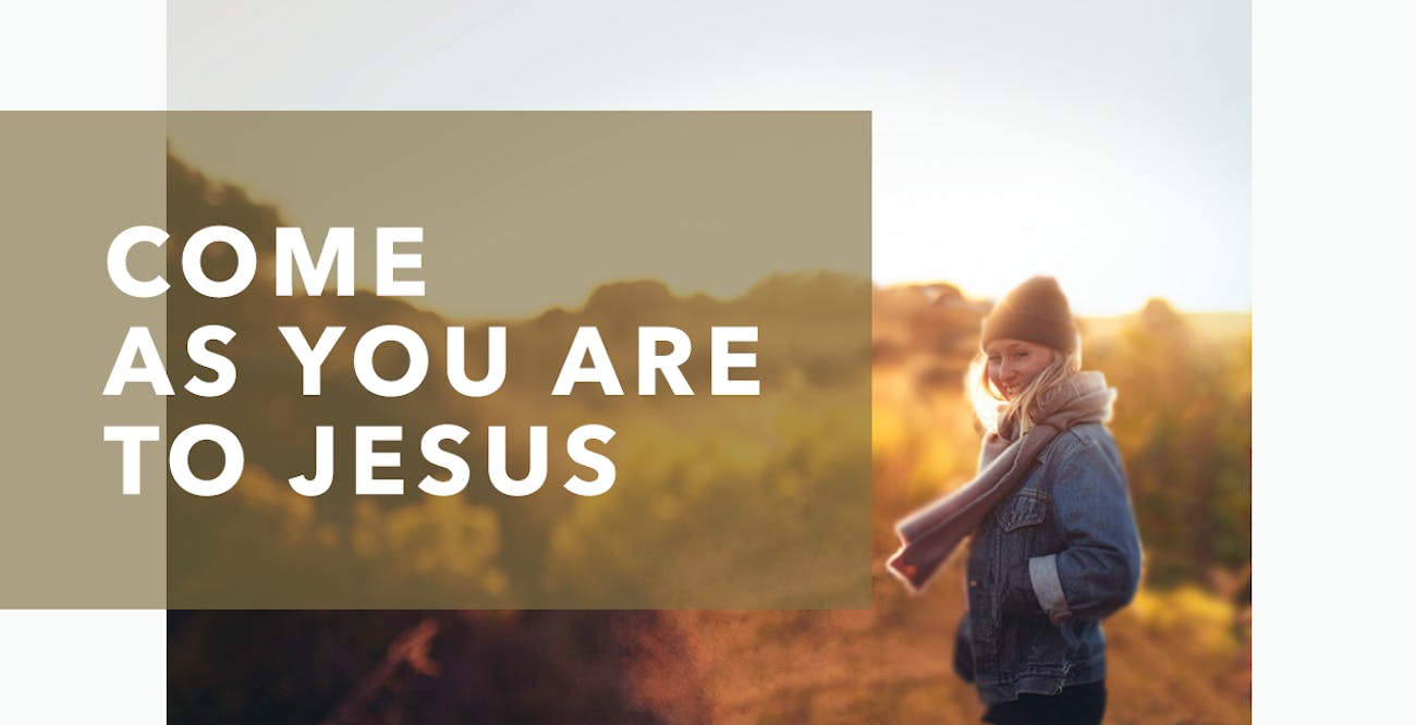 Come as You Are to Jesus
