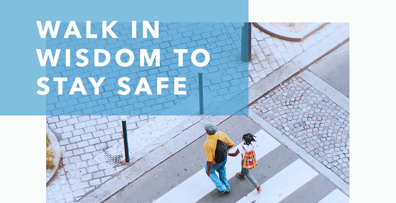 Walk In Wisdom To Stay Safe