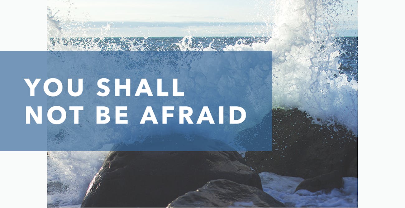 You Shall Not Be Afraid