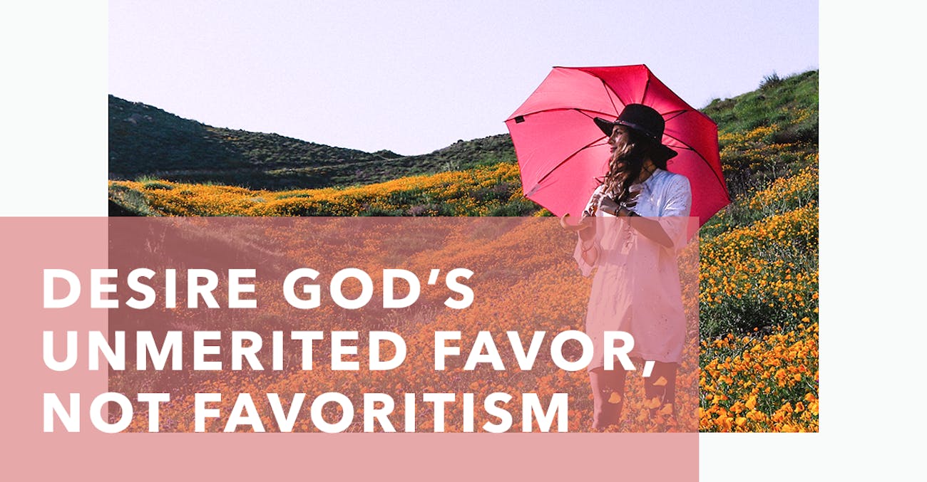 Desire God’s Unmerited Favor, Not Favoritism