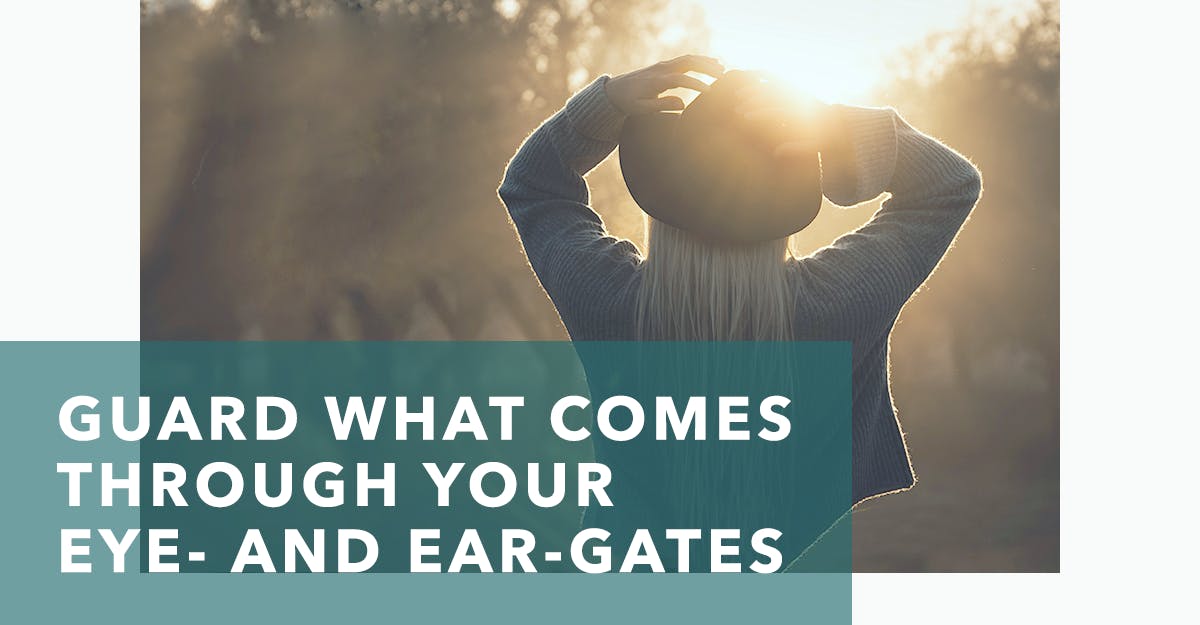 Guard What Comes through Your Eye and EarGates