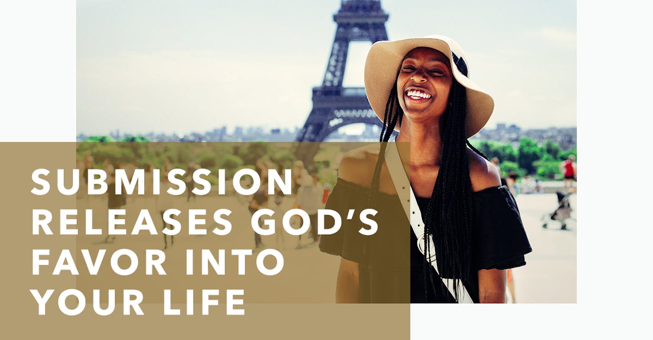 Submission Releases God’s Favor into Your Life