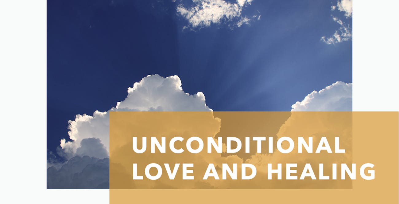 Unconditional Love and Healing