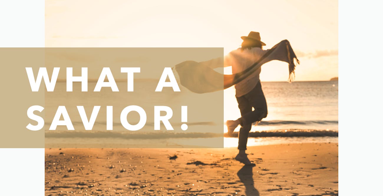 What a Savior!