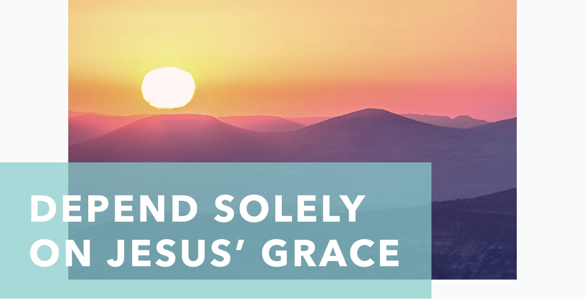 Depend Solely on Jesus’ Grace