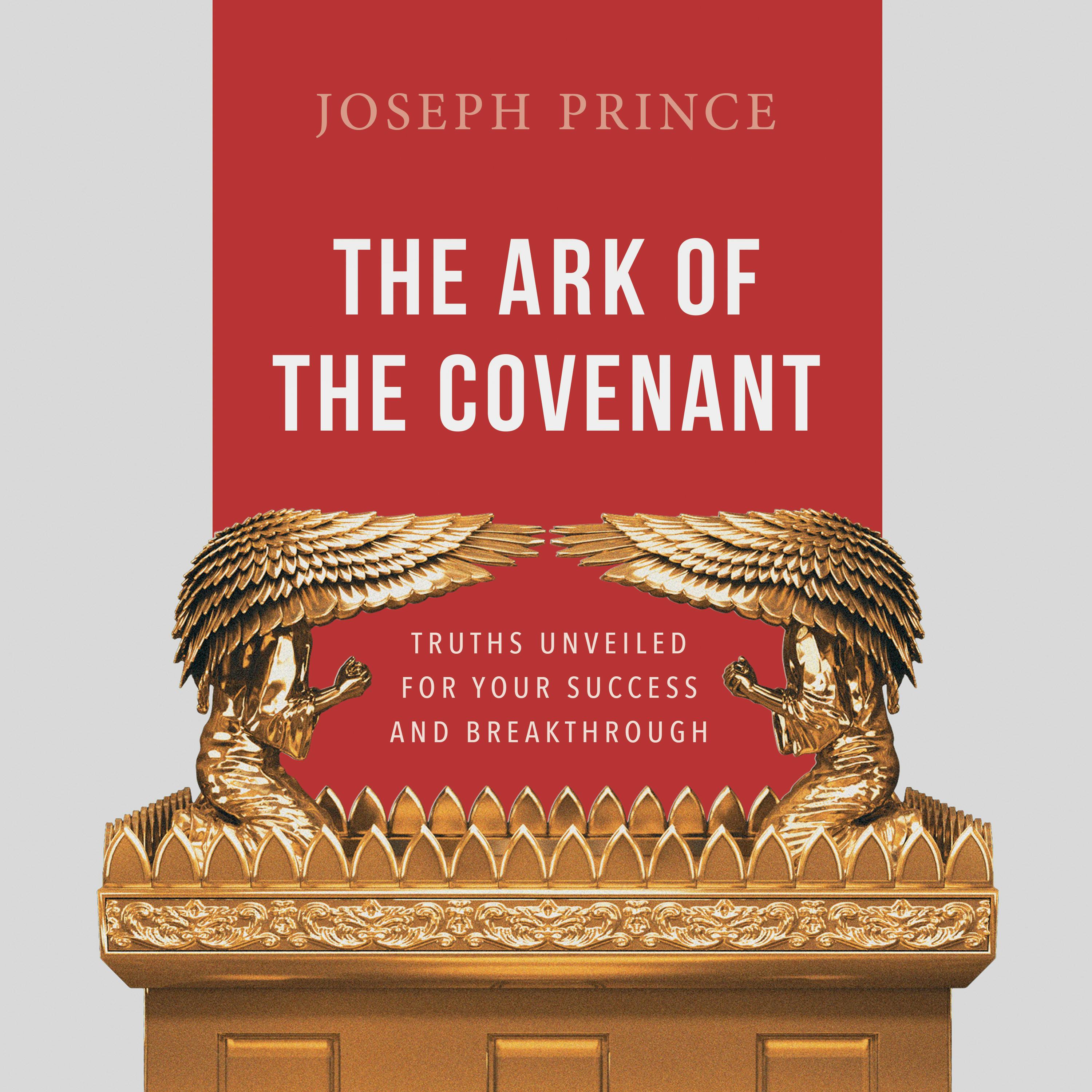 The Ark Of The Covenant—Truths Unveiled For Your Success And Breakthrough