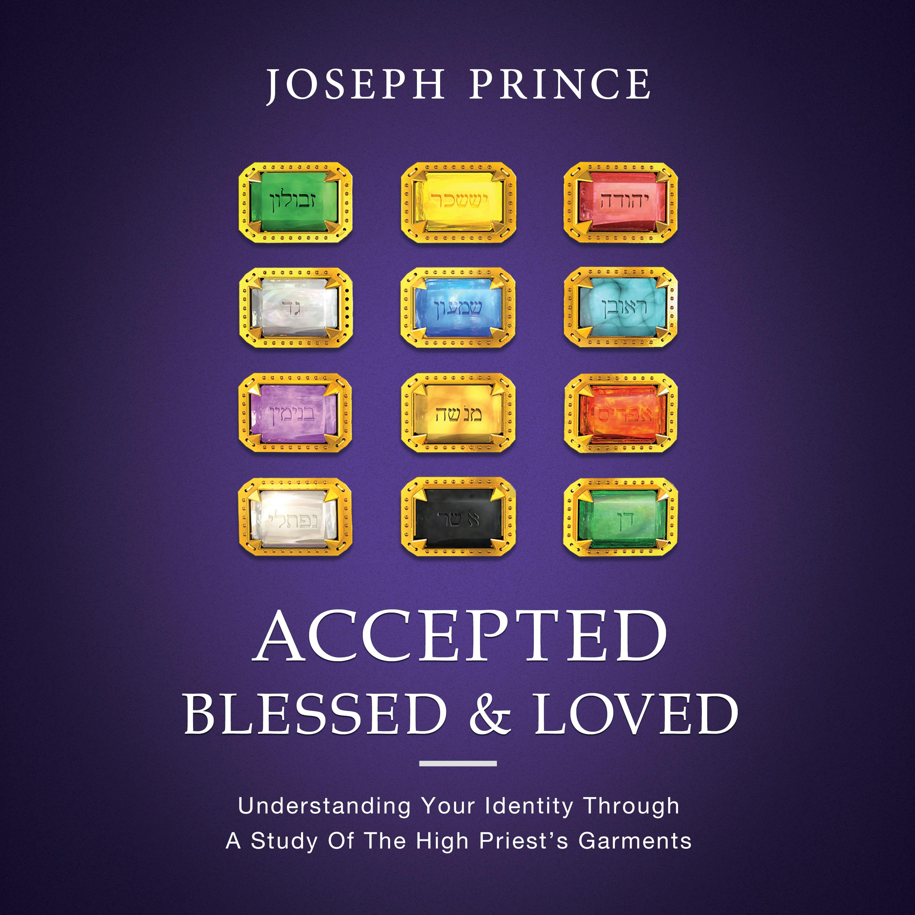 Accepted, Blessed And Loved—Understanding Your Identity Through A Study Of The High Priest's Garments