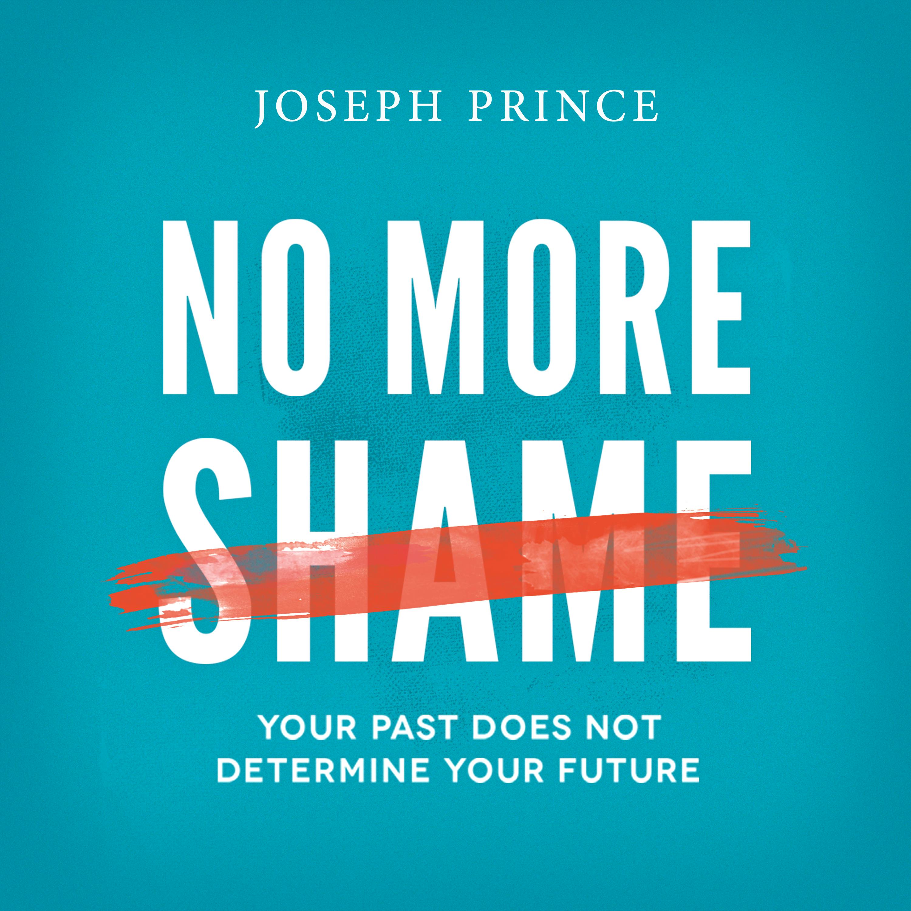 No More Shame—Your Past Does Not Determine Your Future