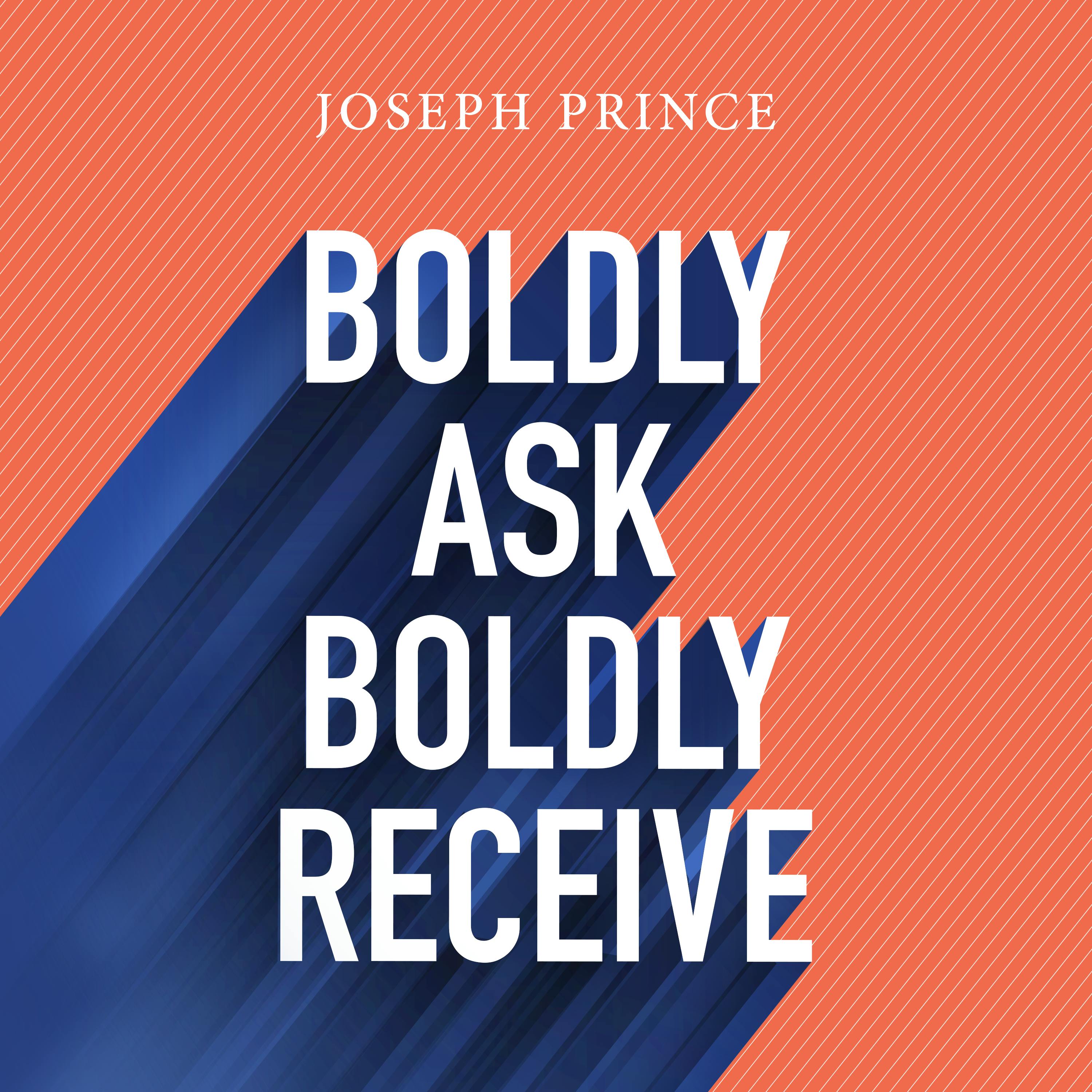 Boldly Ask, Boldly Receive