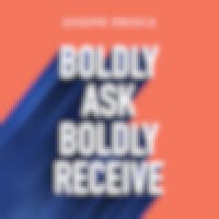 Boldly Ask, Boldly Receive