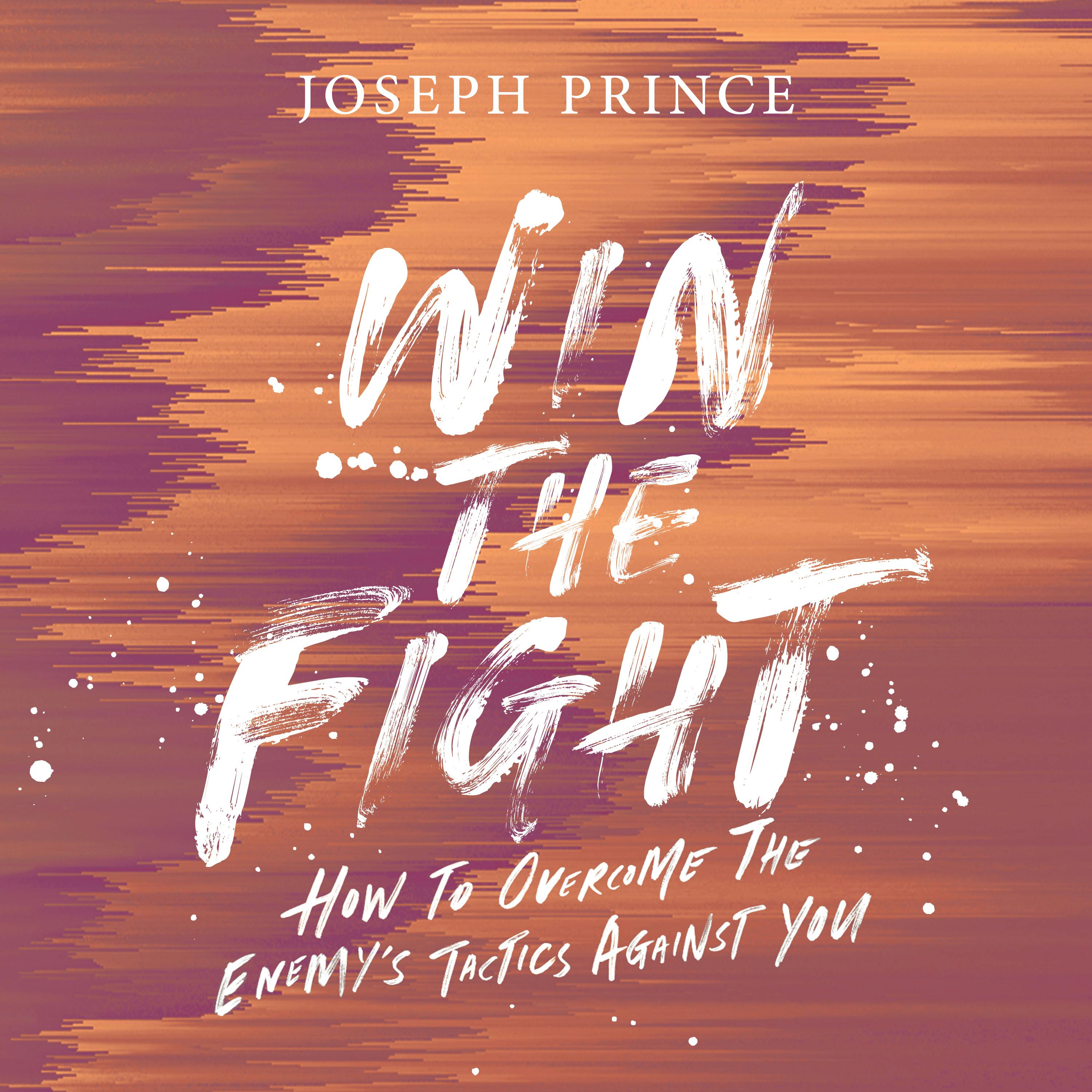 Win The Fight!—How To Overcome The Enemy’s Tactics Against You