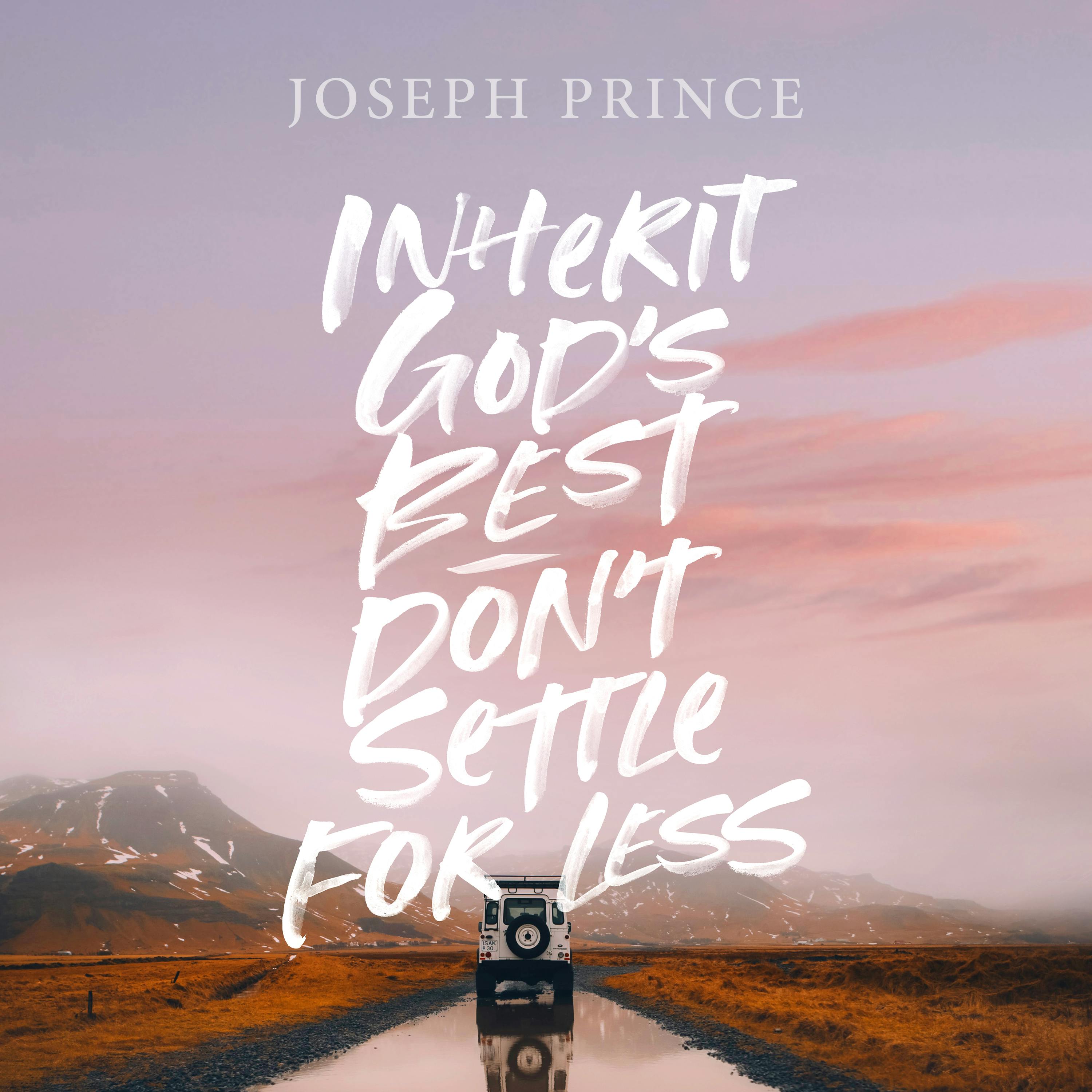 Inherit God’s Best—Don’t Settle For Less