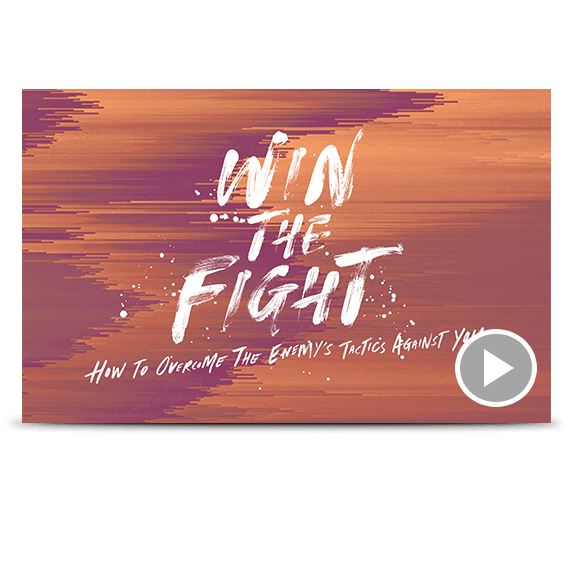 Win The Fight!—How To Overcome The Enemy’s Tactics Against You