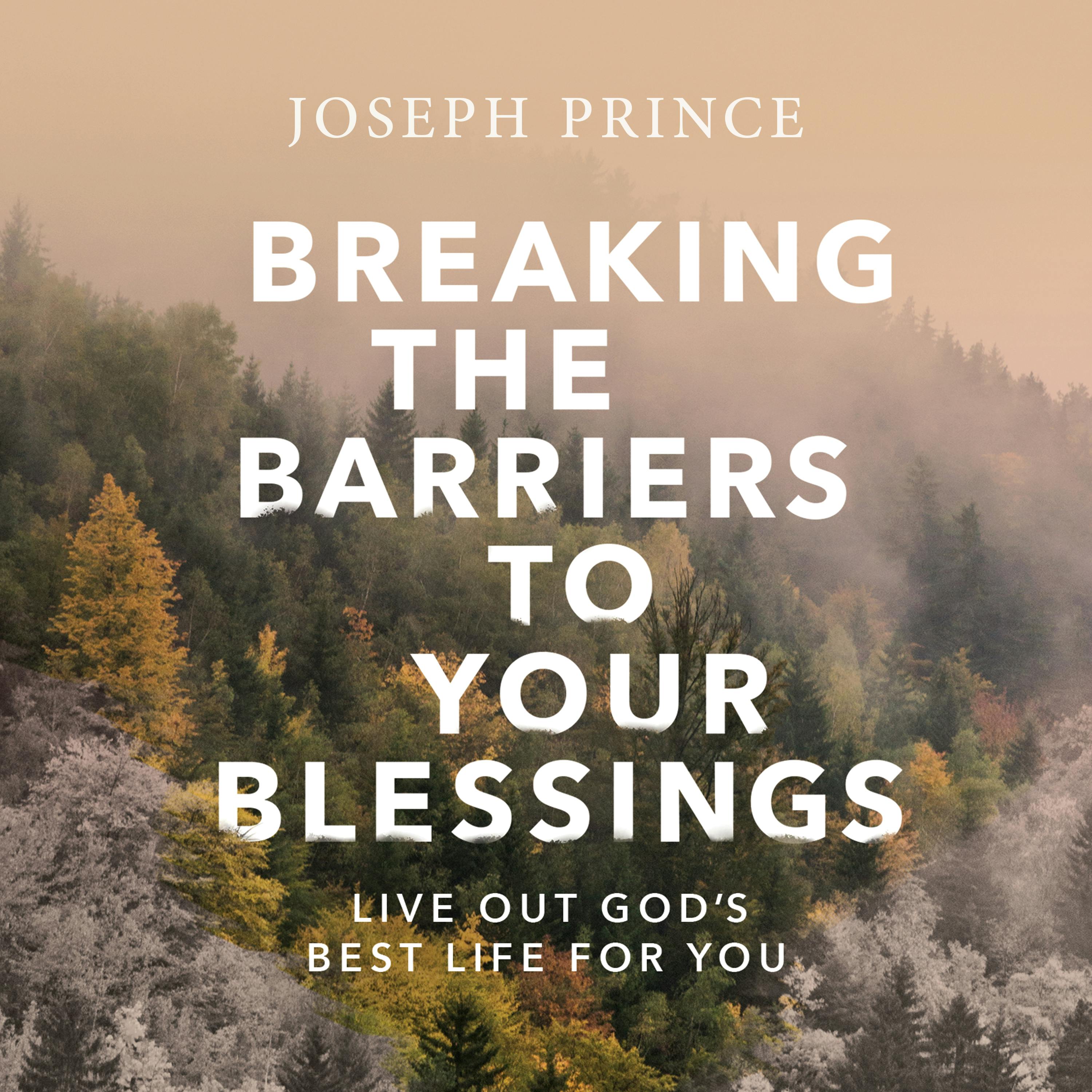 Breaking The Barriers To Your Blessings—Live Out God’s Best Life For You