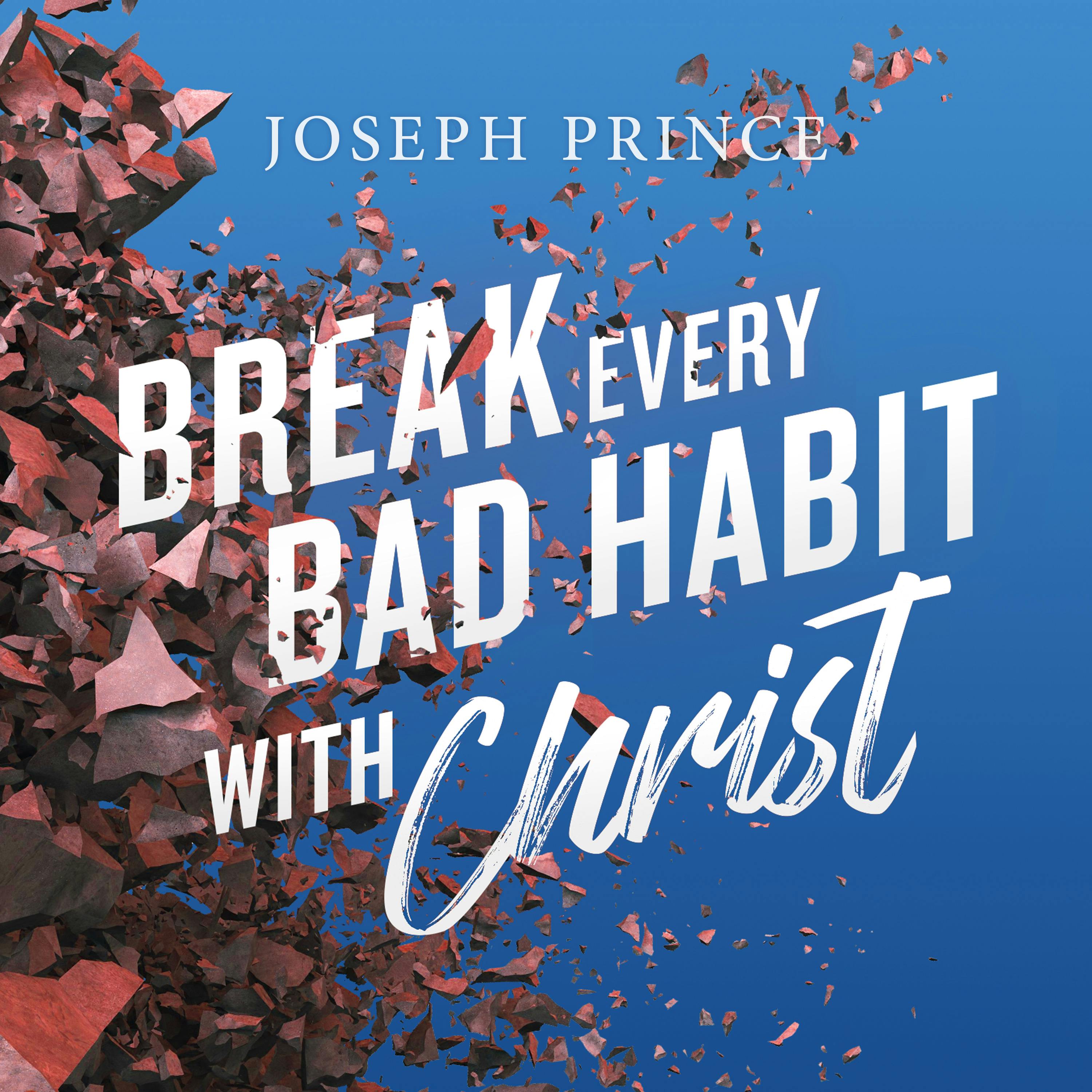 Break Every Bad Habit With Christ