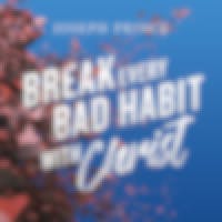 Break Every Bad Habit With Christ