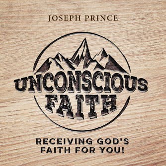 Unconscious Faith—Receiving God’s Faith For You!
