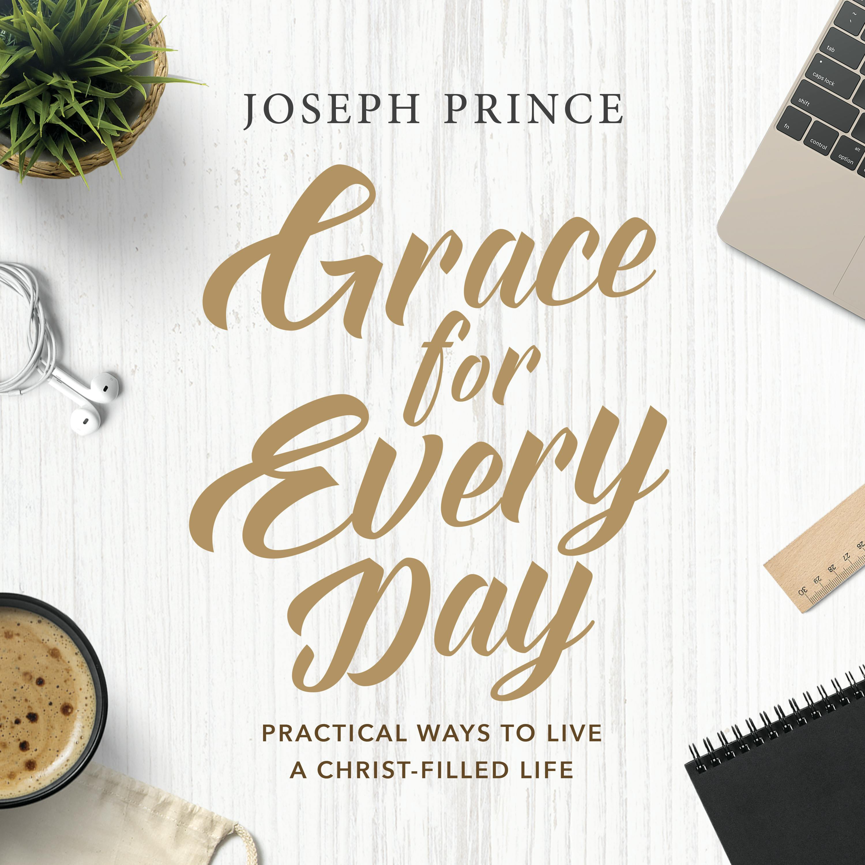 Grace For Every Day—Practical Ways To Live A Christ-Filled Life