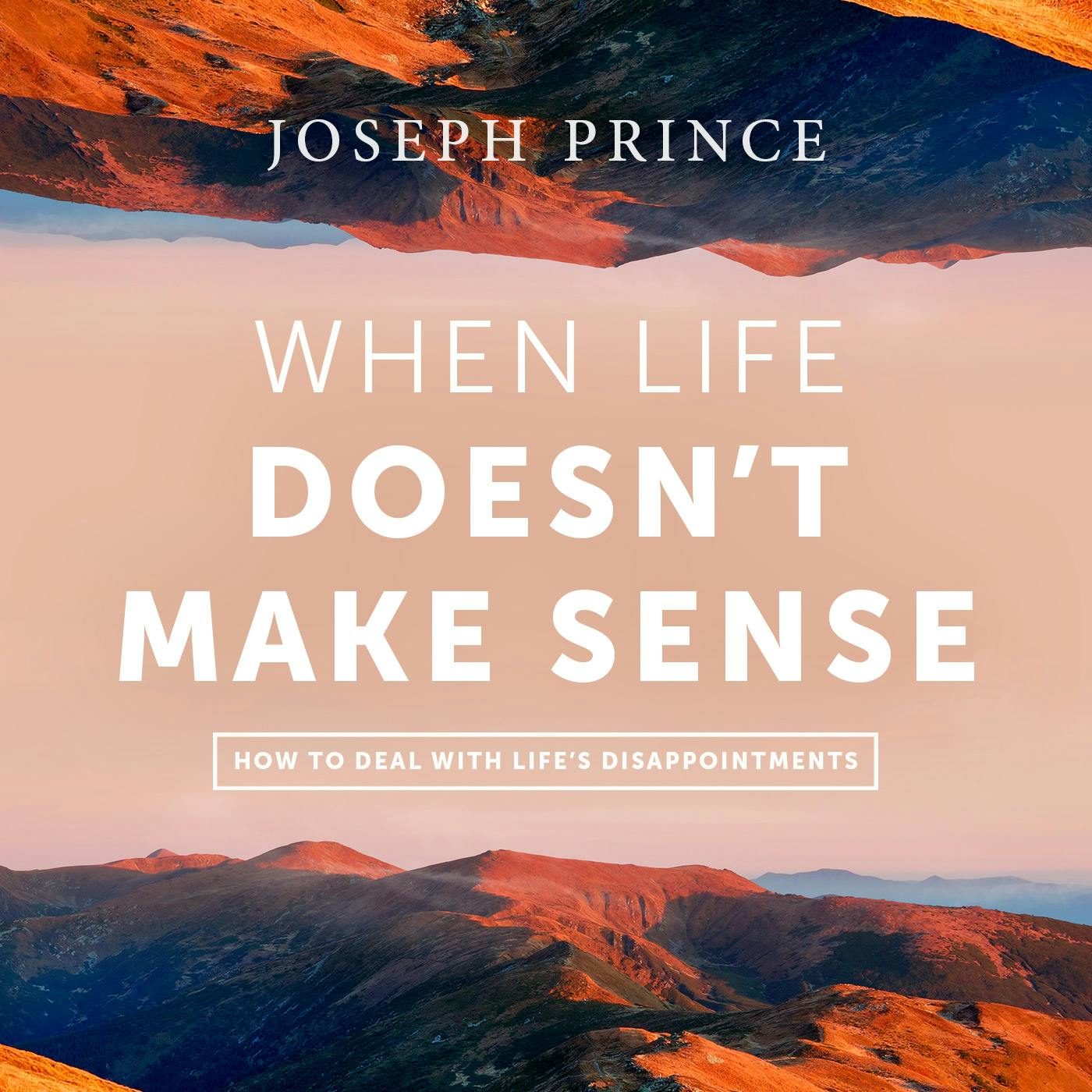 When Life Doesn't Make Sense—How To Deal With Life's Disappointments