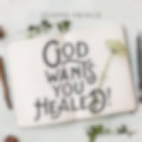 God Wants You Healed!