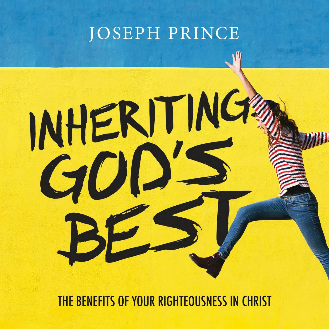 Inheriting God’s Best—The Benefits Of Your Righteousness In Christ
