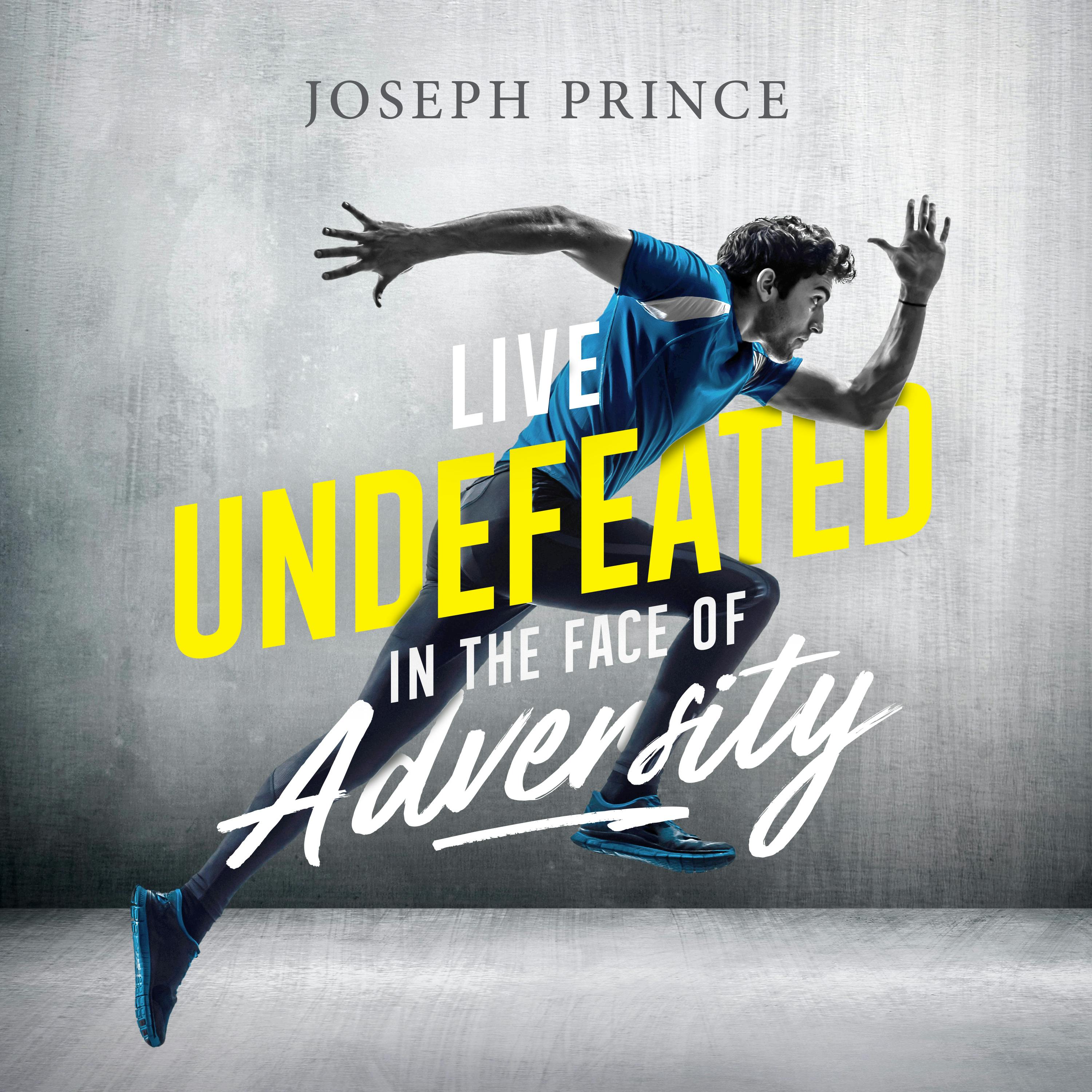 Live Undefeated In The Face Of Adversity