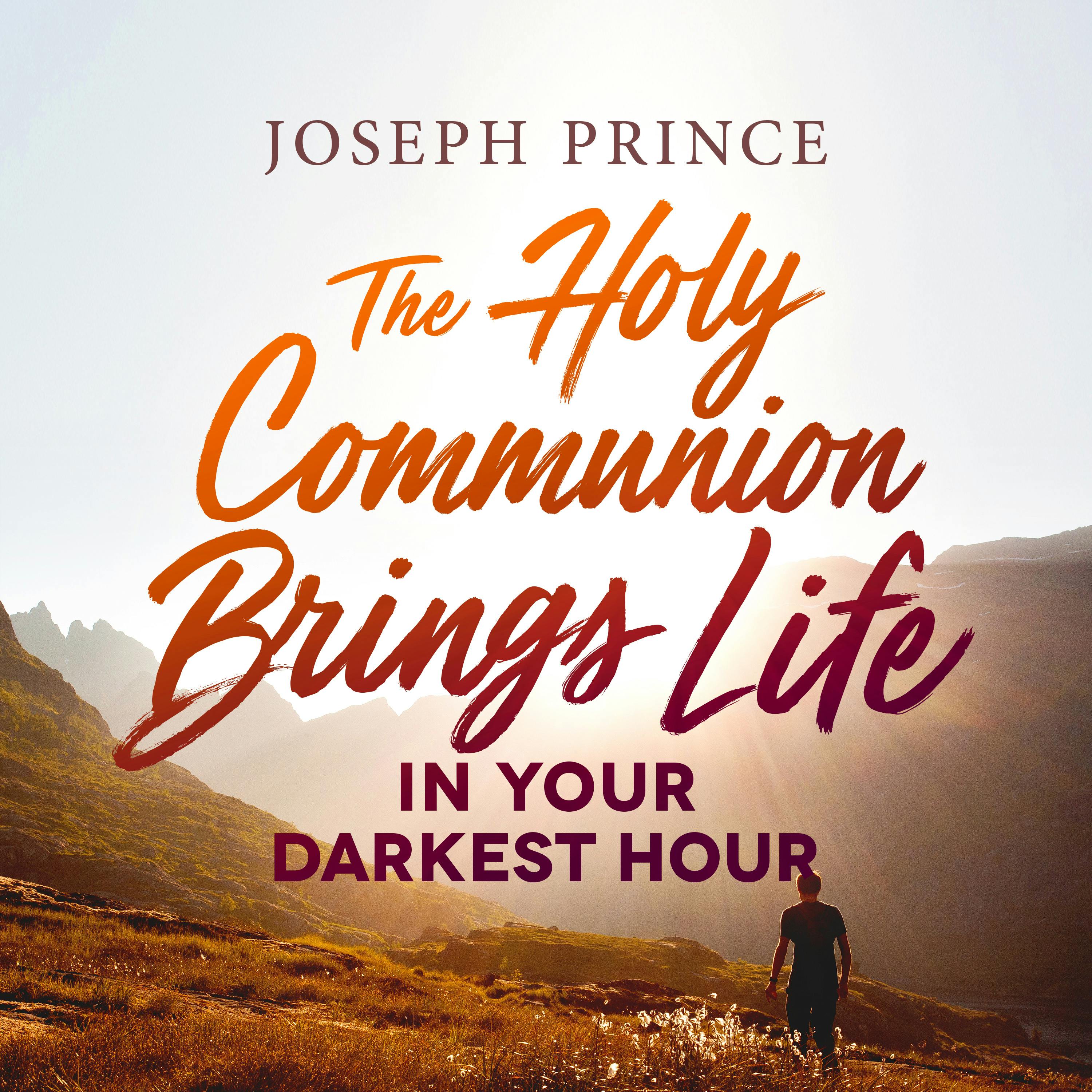 The Holy Communion Brings Life In Your Darkest Hour