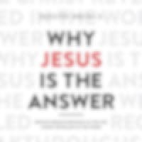 Why Jesus Is The Answer—Receive Breakthroughs As You See Christ Revealed In The Word