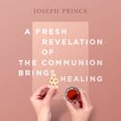 A Fresh Revelation Of The Communion Brings Healing