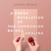 A Fresh Revelation Of The Communion Brings Healing
