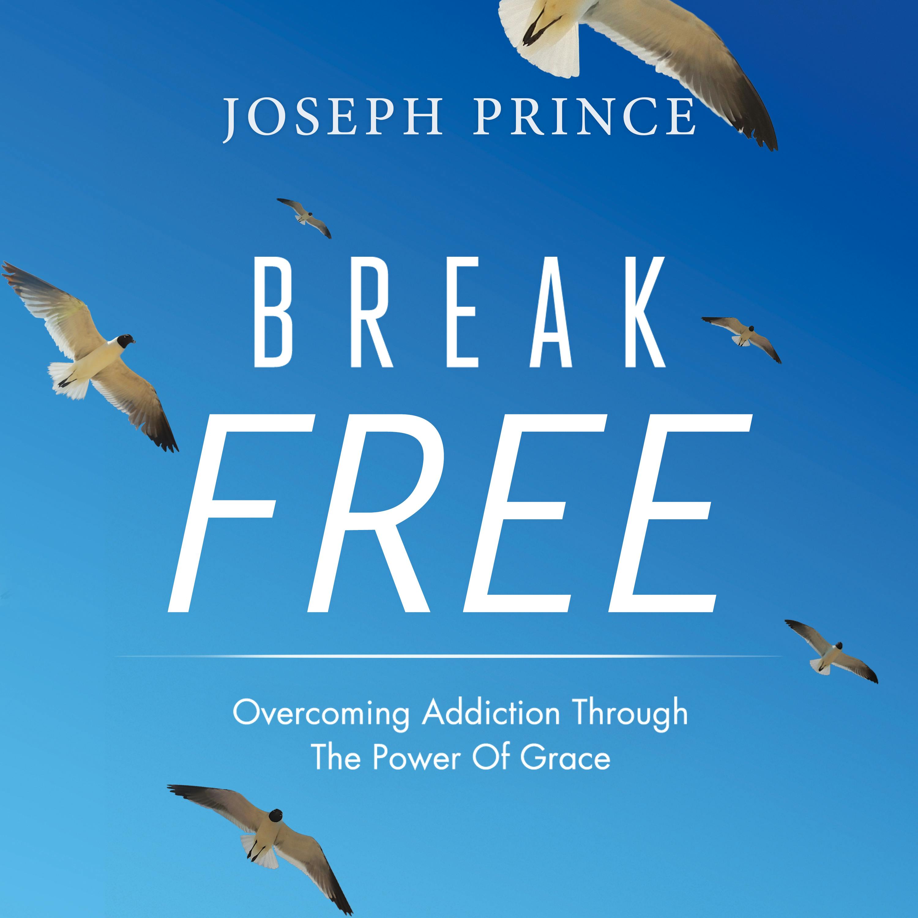 Break Free! Overcoming Addiction Through The Power Of Grace