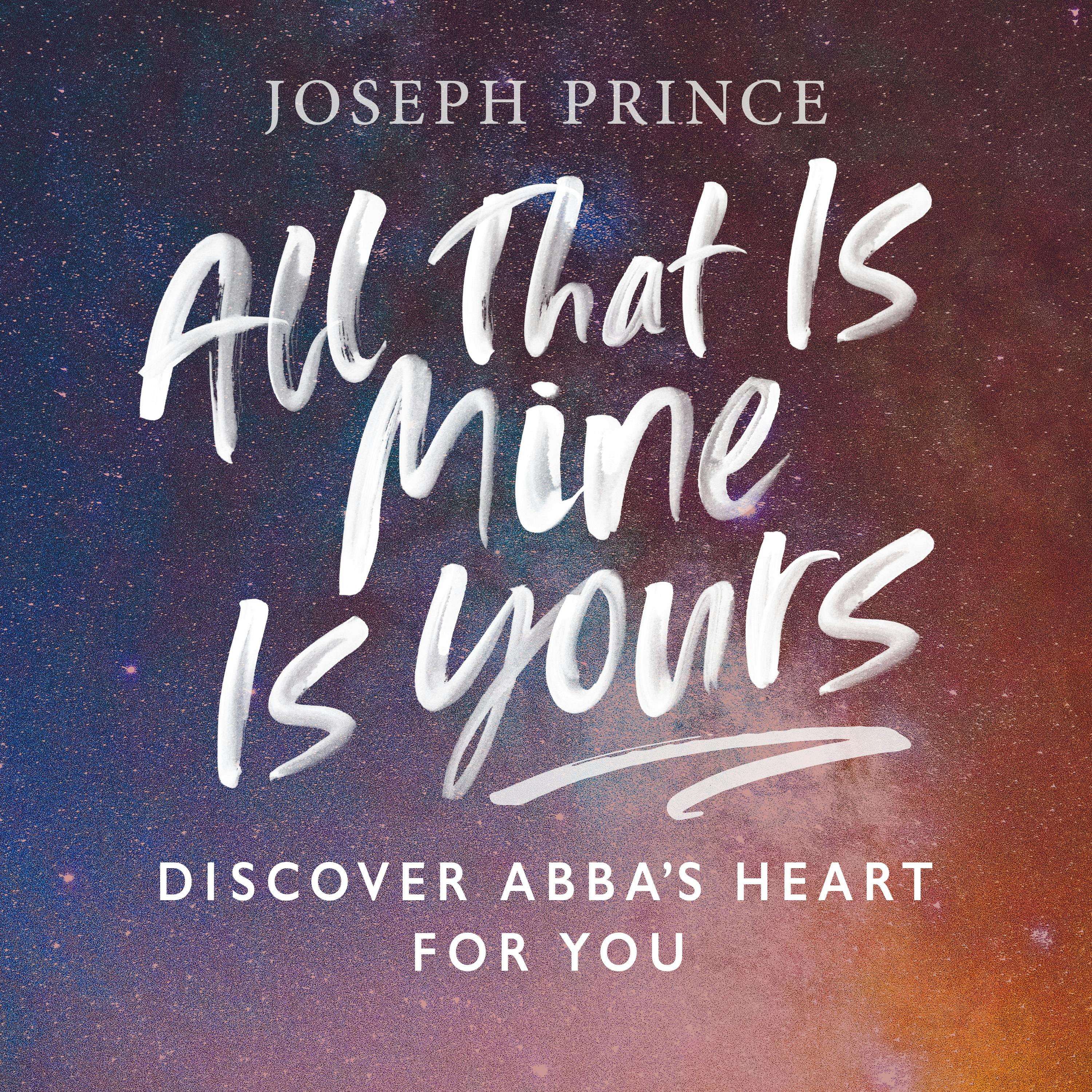 All That Is Mine Is Yours—Discover Abba’s Heart For You