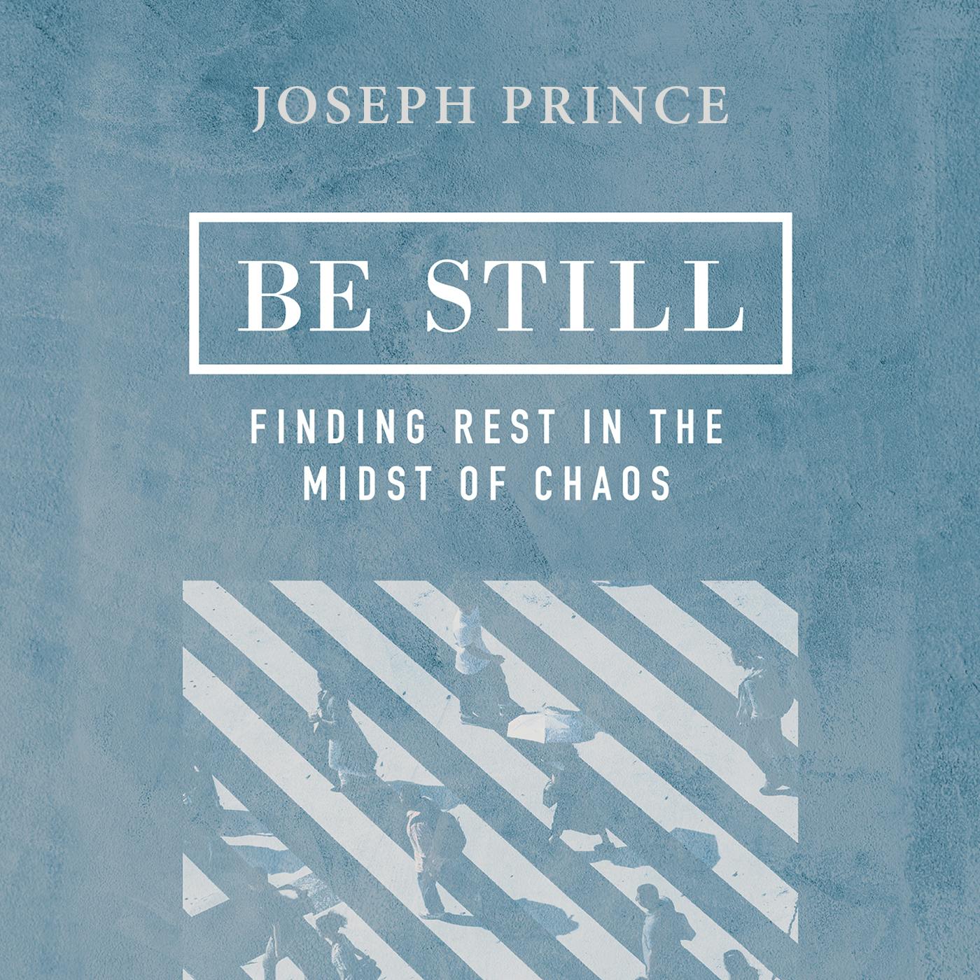 Be Still—Finding Rest in the Midst of Chaos