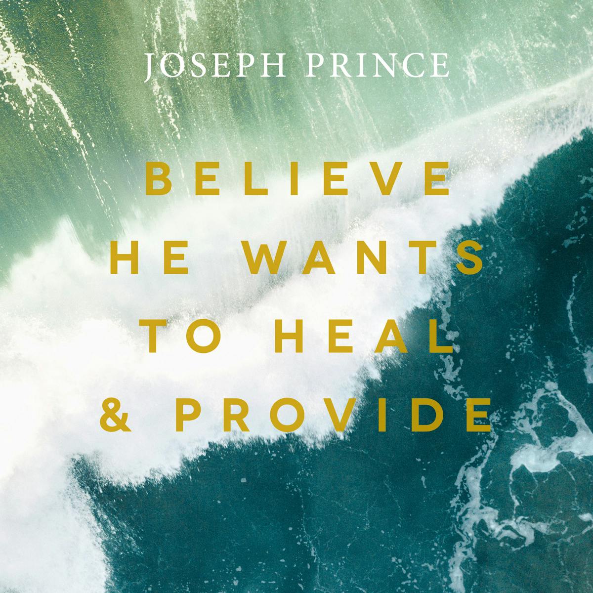 Believe He Wants To Heal And Provide Official Joseph Prince