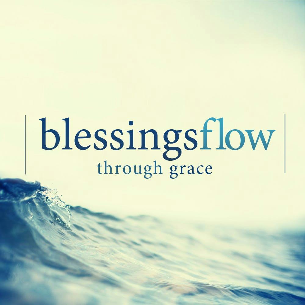 Blessings Flow Through Grace