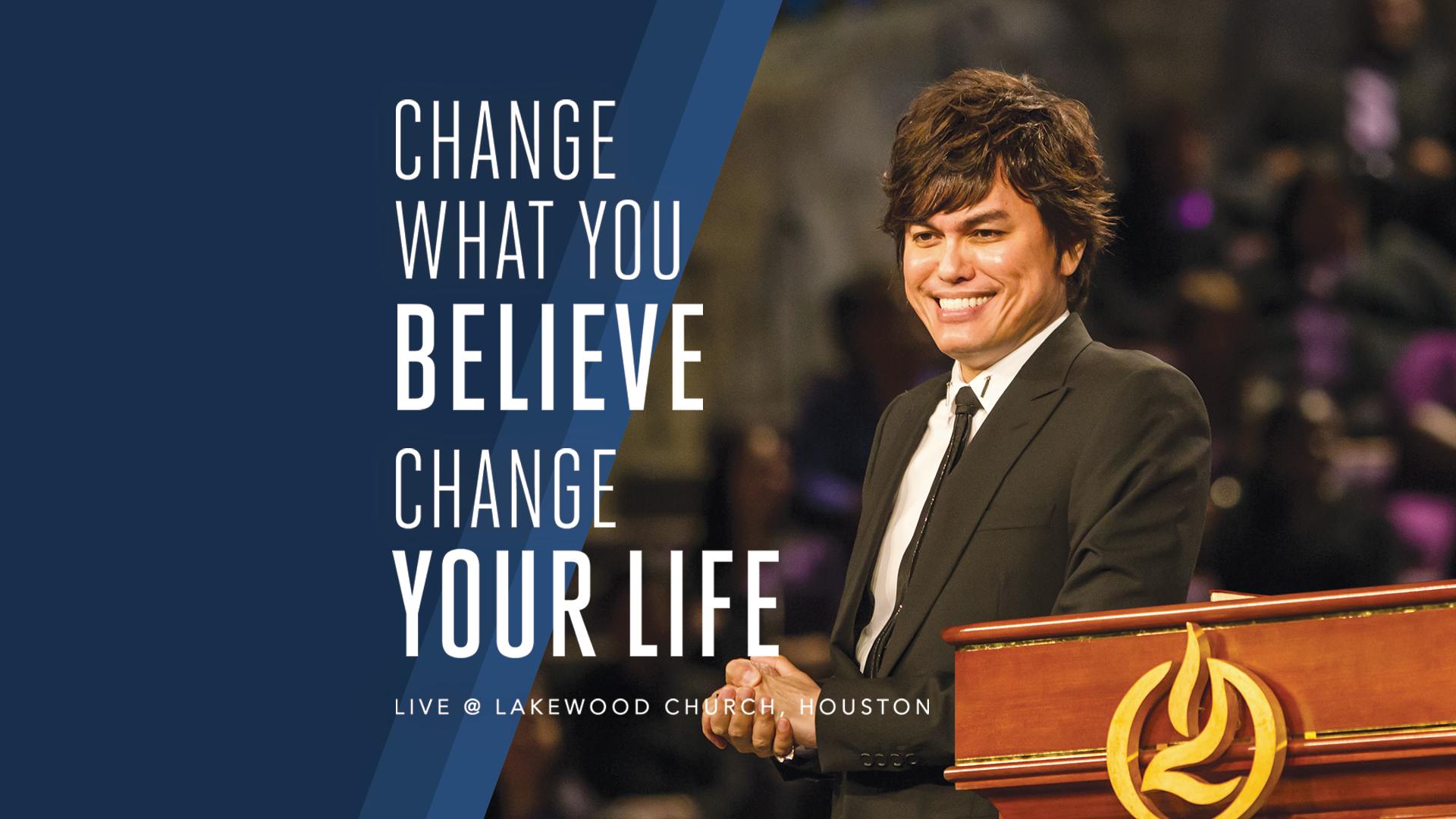 Change What You Believe, Change Your Life–Live @ Lakewood Church