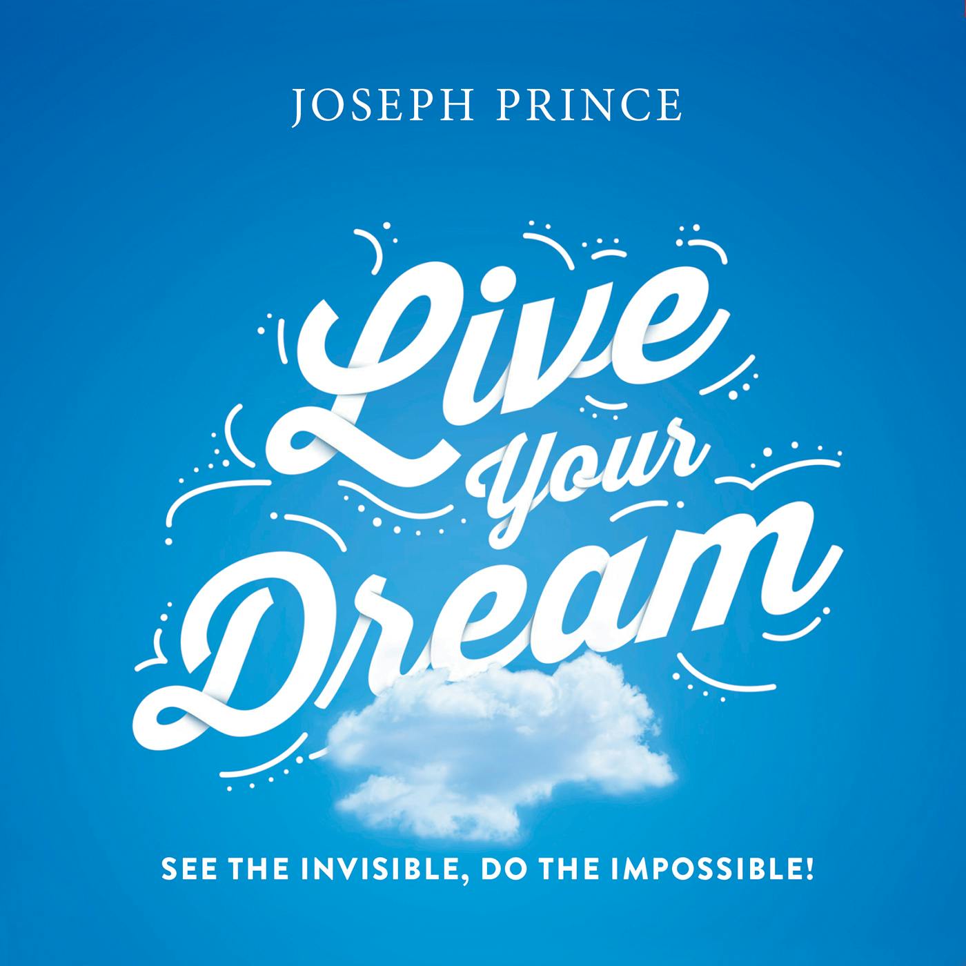 Live Your Dream—See The Invisible, Do the Impossible!
