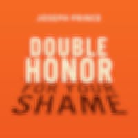Double Honor For Your Shame