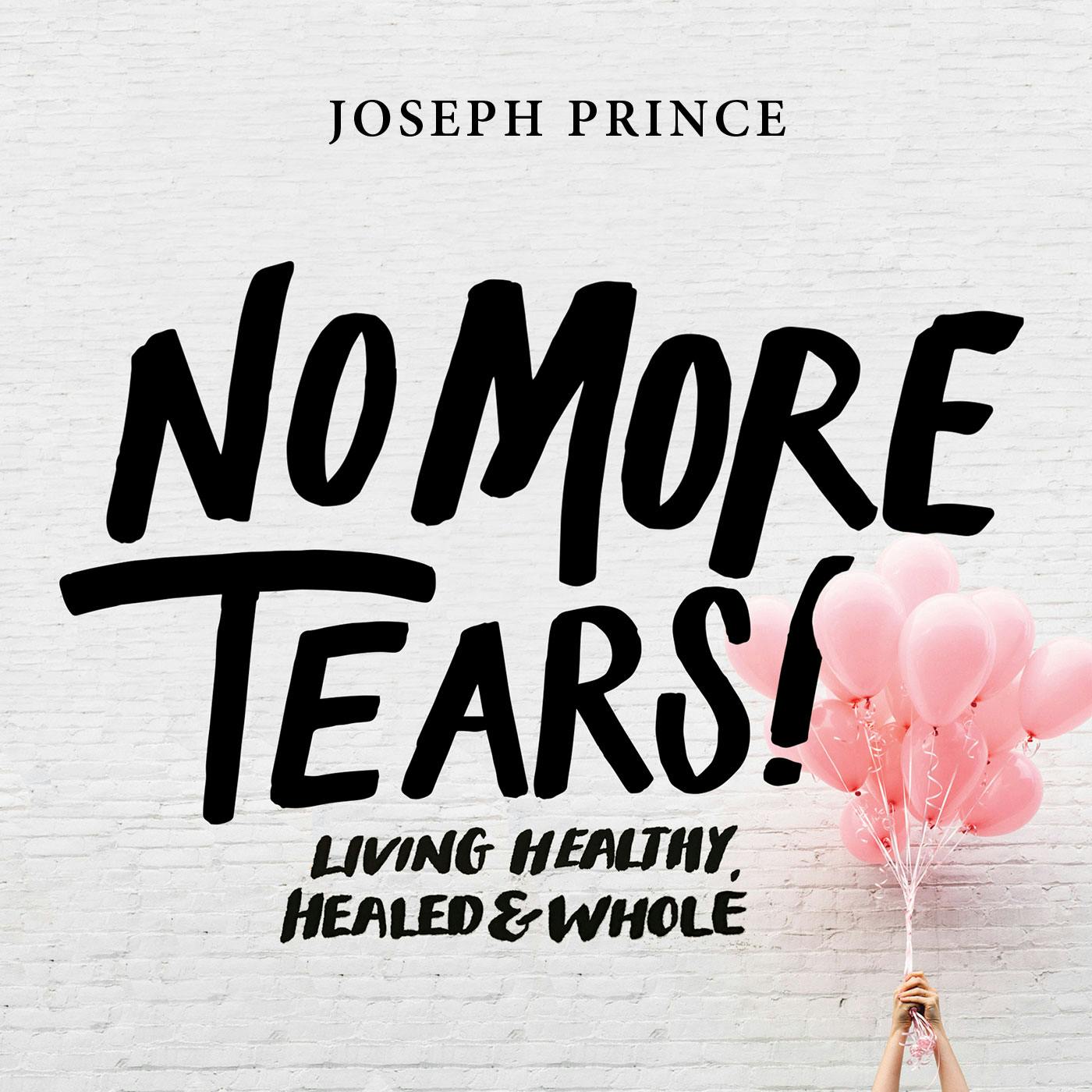 No More Tears! Living Healthy, Healed & Whole